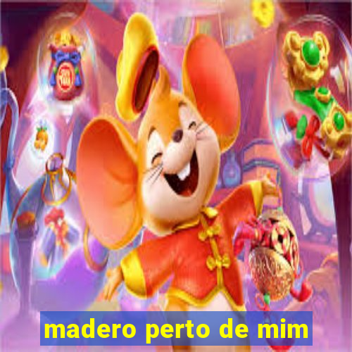 madero perto de mim